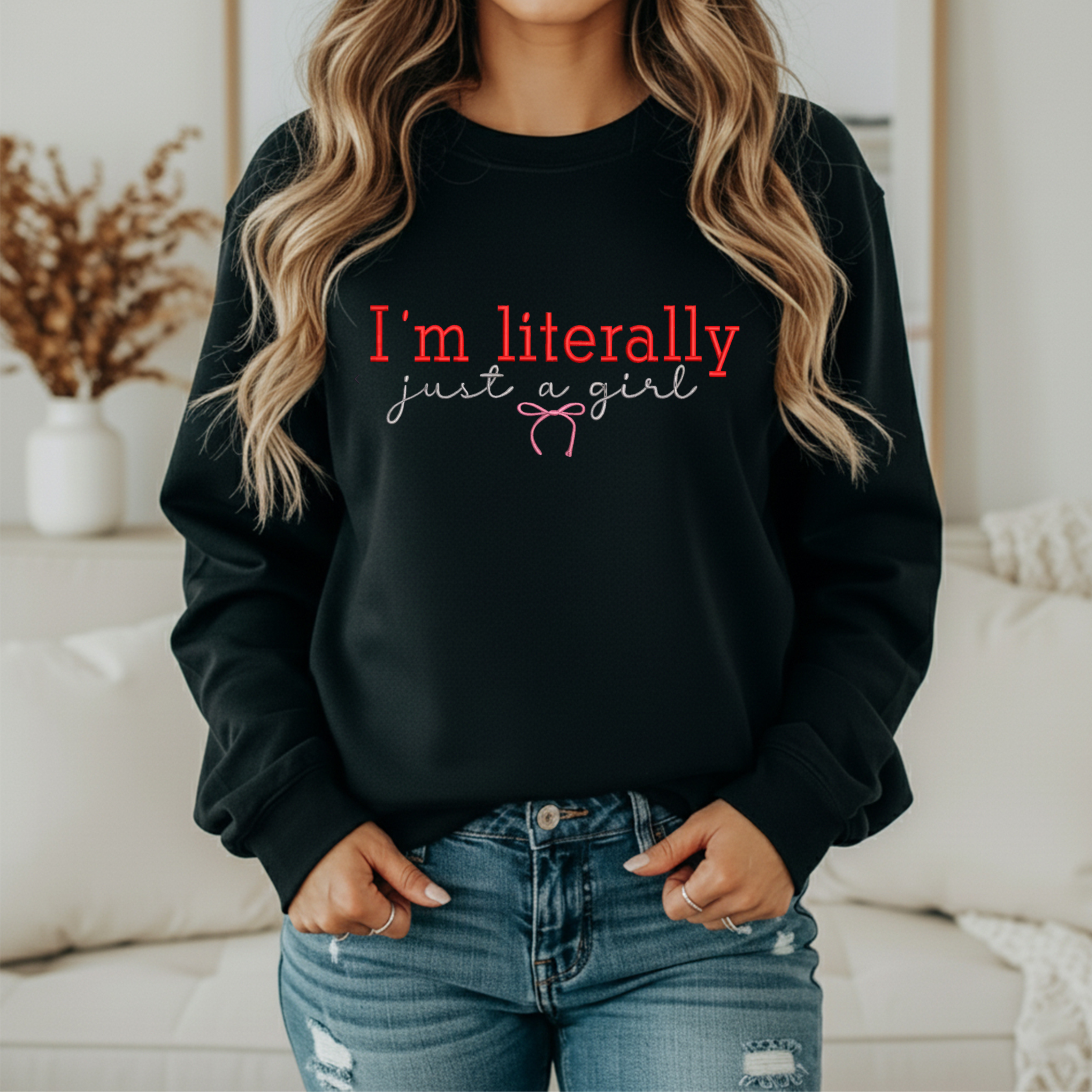 I’m literally just a girl sweatshirt